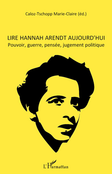 Lire Hannah Arendt aujourd'hui, Pouvoir, guerre, pensée, jugement politique (9782296069756-front-cover)