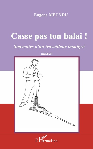 Casse pas ton balai !, Souvenirs d'un travailleur immigré (9782296025639-front-cover)