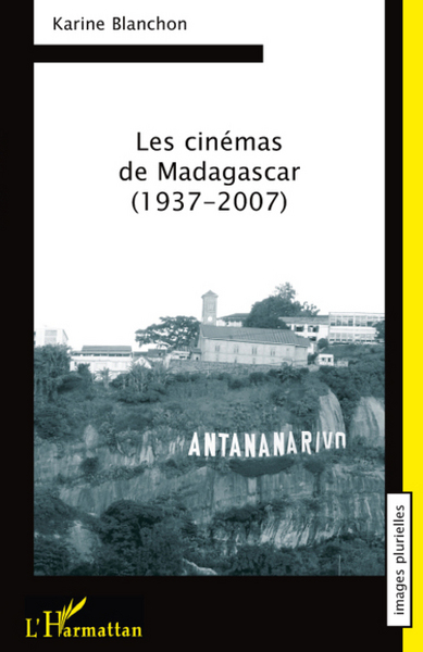 Les cinémas de Madagascar, 1937-2007 (9782296081123-front-cover)