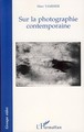 Sur la photographie contemporaine (9782296032606-front-cover)