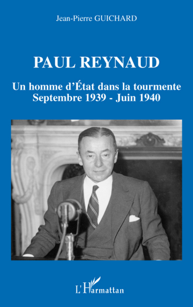 Paul Reynaud, Un homme d'Etat dans la tourmente - Septembre 1939 - Juin 1940 (9782296058385-front-cover)