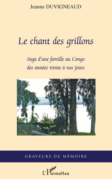 Le chant des grillons, Saga d'une famille au Congo des années trente à nos jours (9782296080485-front-cover)