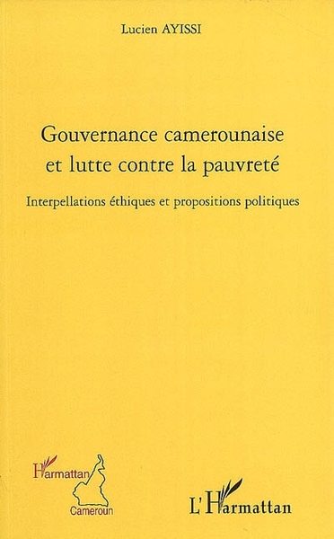 Gouvernance camerounaise et lutte contre la pauvreté, Interpellations éthiques et propositions politiques (9782296078420-front-cover)