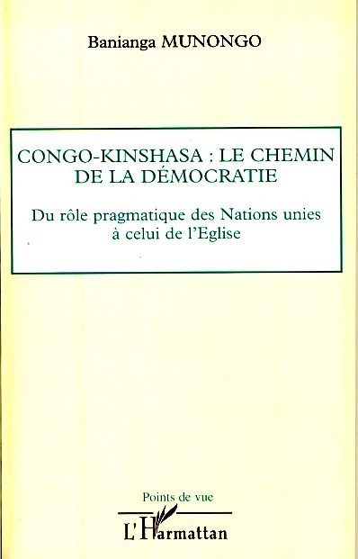 Congo-Kinshasa: le chemin de la démocratie, Du rôle pragmatique des Nations unies à celui de l'Eglise (9782296043039-front-cover)