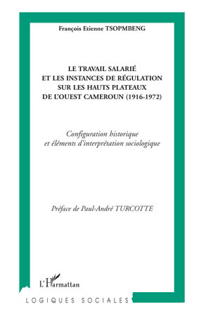Le travail salarié et les instances de régulation sur les hauts plateaux de l'ouest Cameroun, (1916-1972) - Configuration histor (9782296068407-front-cover)
