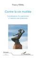 Contre la vie mutilée, Considérations d'un germaniste à l'attention des lycéen(ne)s - suivi de "T. Féral : un germaniste militan (9782296053496-front-cover)