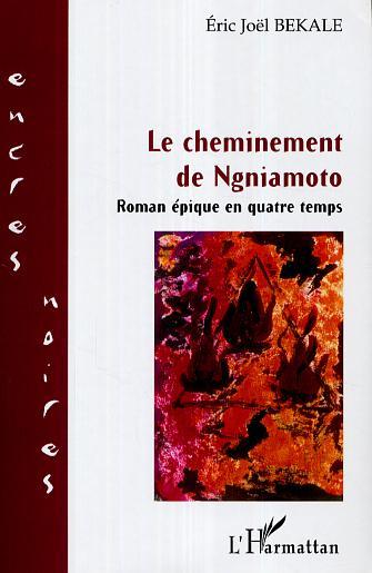 Le cheminement de Ngniamoto, Roman épique en quatre temps (9782296007369-front-cover)