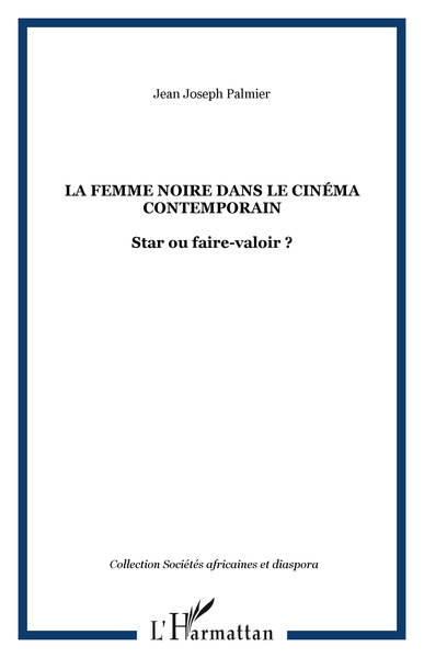 La femme noire dans le cinéma contemporain, Star ou faire-valoir ? (9782296014077-front-cover)