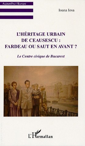 L'Héritage urbain de Ceausescu, Le Centre civique de Bucarest (9782296001091-front-cover)