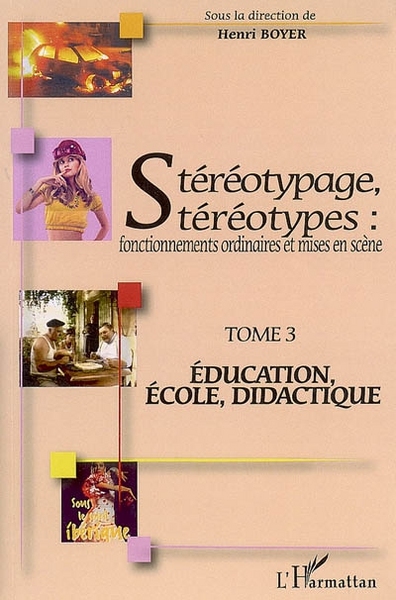 Stéréotypage, stéréotypes, Fonctionnements ordinaires et mises en scène - Tome 3 : Education, école, didactique (9782296029613-front-cover)