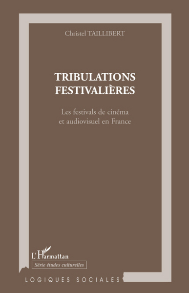 Tribulations festivalières, Les festivals de cinéma et audiovisuel en France (9782296069374-front-cover)