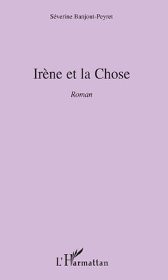 Irène et la chose (9782296092143-front-cover)