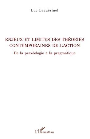 Enjeux et limites des théories contemporaines de l'action, De la praxéologie à la pragmatique (9782296099630-front-cover)