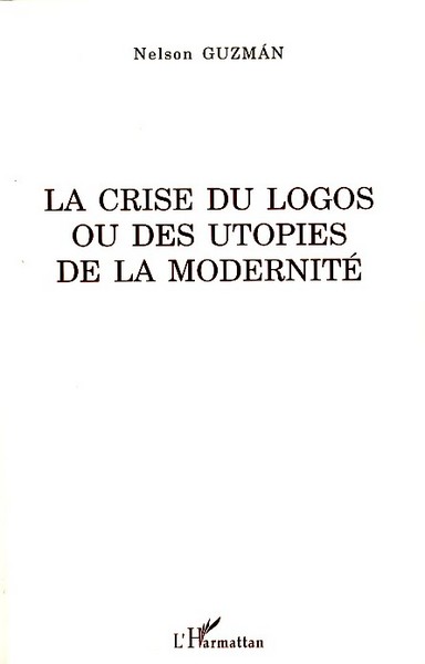 La crise du logos ou des utopies de la modernité (9782296049444-front-cover)