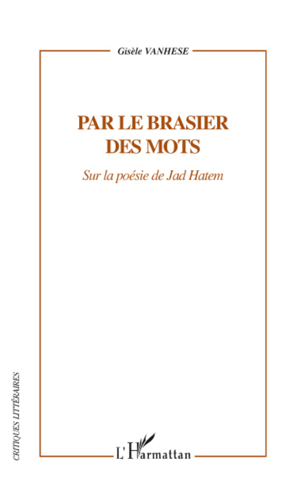 Par le brasier des mots, Sur la poésie de Jad Hatem (9782296084360-front-cover)