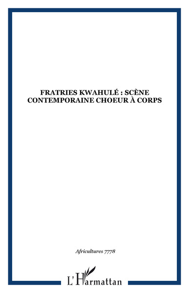 Africultures, Fratries Kwahulé : Scène contemporaine choeur à corps (9782296093966-front-cover)
