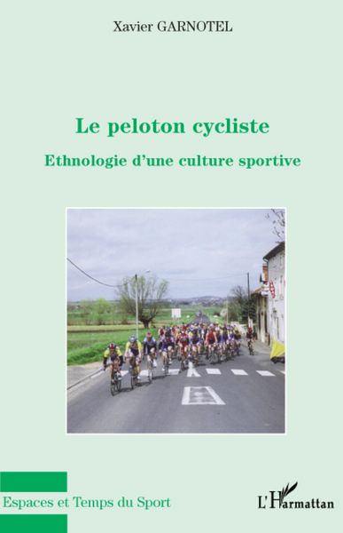 Le peloton cycliste, Ethnologie d'une culture sportive (9782296081086-front-cover)