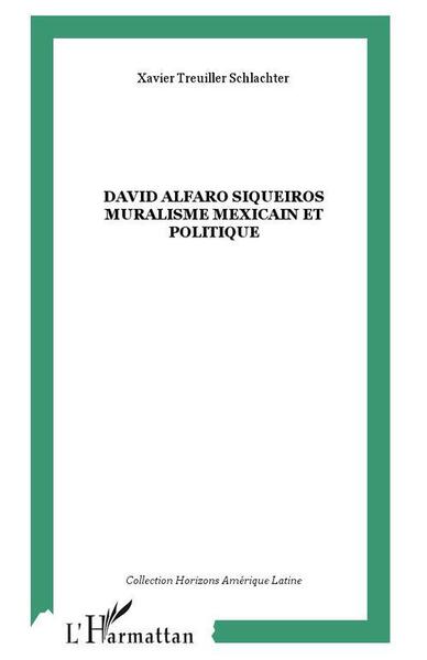 David Alfaro Siqueiros Muralisme mexicain et politique (9782296008748-front-cover)