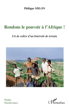 Rendons le pouvoir à l'Afrique!, Cri de colère d'un bénévole de terrain (9782296094284-front-cover)