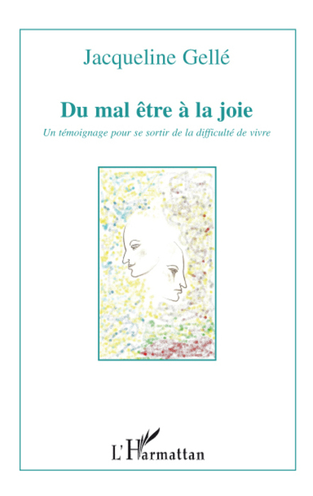 Du mal être à la joie, Un témoignage pour se sortir de la difficulté de vivre (9782296084483-front-cover)