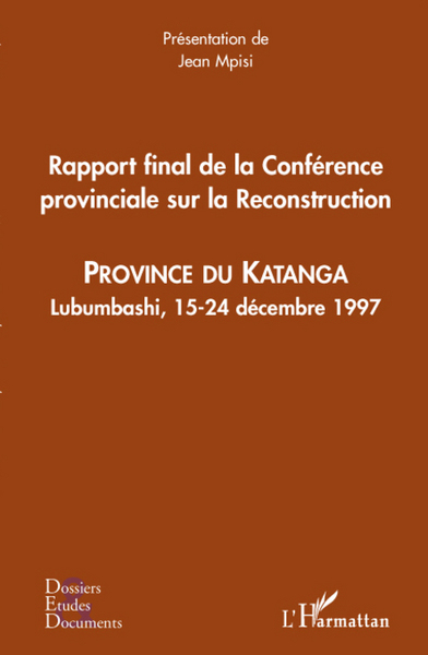 Rapport final de la Conférence provinciale sur la Reconstruction, Province du Katanga - Lubumbashi, 1524 décembre 1997 (9782296064720-front-cover)