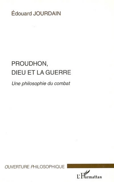 Proudhon, Dieu et la guerre, Une philosophie du combat (9782296009721-front-cover)