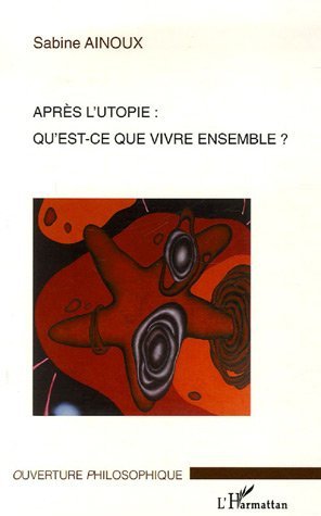 Après l'utopie: qu'est-ce que vivre ensemble? (9782296007949-front-cover)