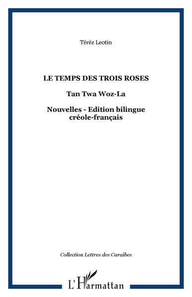 Le temps des trois roses, Tan Twa Woz-La - Nouvelles - Edition bilingue créole-français (9782296045170-front-cover)