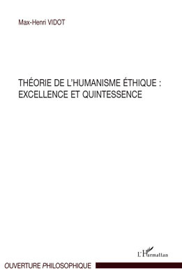 Théorie de l'humanisme éthique : excellence et quintessence (9782296094505-front-cover)