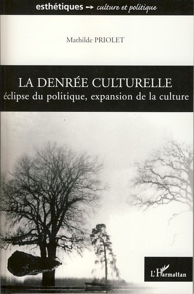 La denrée culturelle, Eclipse du politique, expansion de la culture (9782296059450-front-cover)