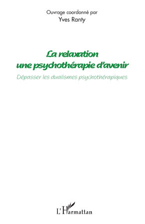 La relaxation une psychothérapie d'avenir, Dépasser les dualismes psychothérapiques (9782296099678-front-cover)