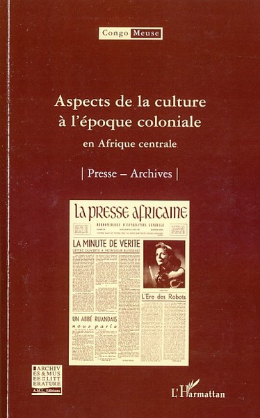Congo Meuse, Aspects de la culture à l'époque coloniale, Presse - Archives (9782296050709-front-cover)