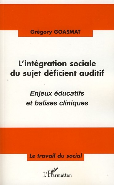 L'intégration sociale du sujet déficient auditif, Enjeux éducatifs et balises cliniques (9782296052963-front-cover)