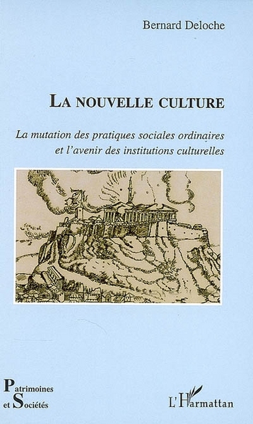La nouvelle culture, La mutation des pratiques sociales ordinaires et l'avenir des institutions culturelles (9782296029880-front-cover)