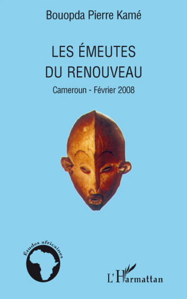 Les émeutes du renouveau, Cameroun - février 2008 (9782296068889-front-cover)
