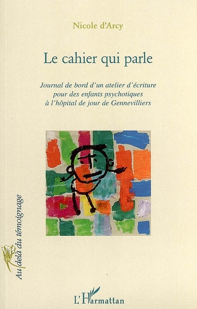 Le cahier qui parle, Journal de bord d'un atelier d'écriture pour des enfants psychotiques à l'hôpital de jour de Gennevilliers (9782296010529-front-cover)