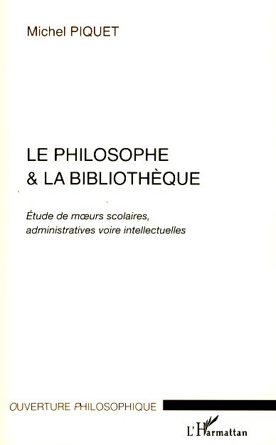 Le philosophe et la bibliothèque, Etude des moeurs scolaires, administratives voire intellectuelles (9782296063136-front-cover)