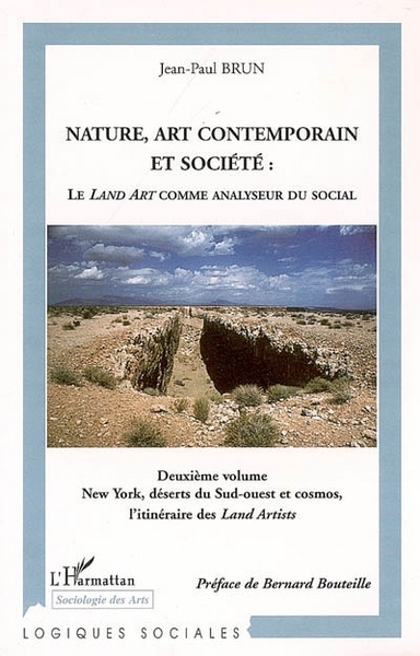 Nature, art contemporain et société: Le Land Art comme analyseur du social, New York, déserts du Sud-ouest et cosmos, l'itinérai (9782296014923-front-cover)