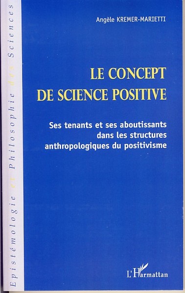 Le concept de science positive, Ses tenants et ses aboutissants dans les structures anthropologiques du positivisme (9782296035003-front-cover)