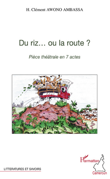 Du riz... ou la route ?, Pièce théâtrale en 7 actes (9782296078635-front-cover)