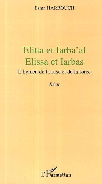 Elitta et Iarba'al, Elissa et Iarbas - L'hymen de la ruse et de la force (9782296004436-front-cover)