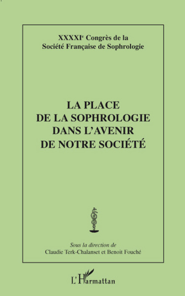La place de la sophrologie dans l'avenir de notre société, XXXXIe Congrès de la Société française de Sophrologie (9782296060159-front-cover)