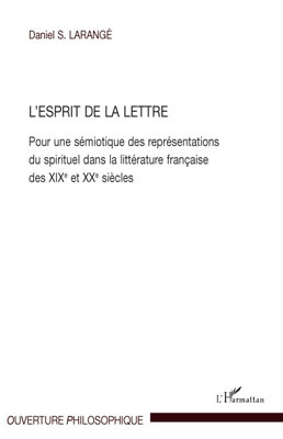 L'Esprit de la Lettre, Pour une sémiotique des représentations du spirituel dans la littérature française des XIXe et XXe siècle (9782296092716-front-cover)