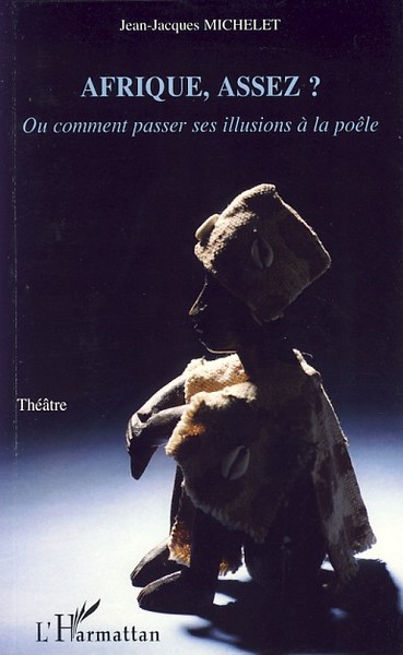 Afrique assez ?, Ou comment passer ses illusions à la poêle - Théâtre (9782296049161-front-cover)