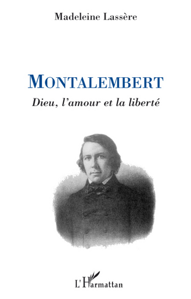Montalembert, Dieu, l'amour et la liberté (9782296077454-front-cover)