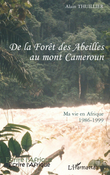 De la forêt des abeilles au Mont Cameroun, Ma vie en Afrique 1986-1999 (9782296057098-front-cover)