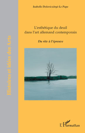 L'esthétique du deuil dans l'art allemand contemporain, Du rite à l'épreuve (9782296099692-front-cover)