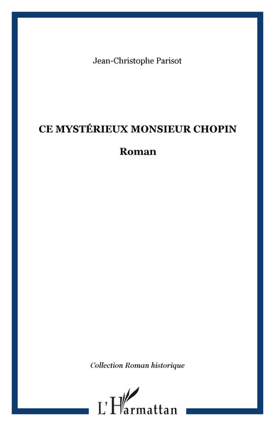 Ce mystérieux Monsieur Chopin, Roman (9782296069497-front-cover)