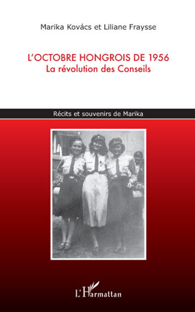 L'octobre hongrois de 1956, La révolution des Conseils - Récits et souvenirs de Marika (9782296099043-front-cover)