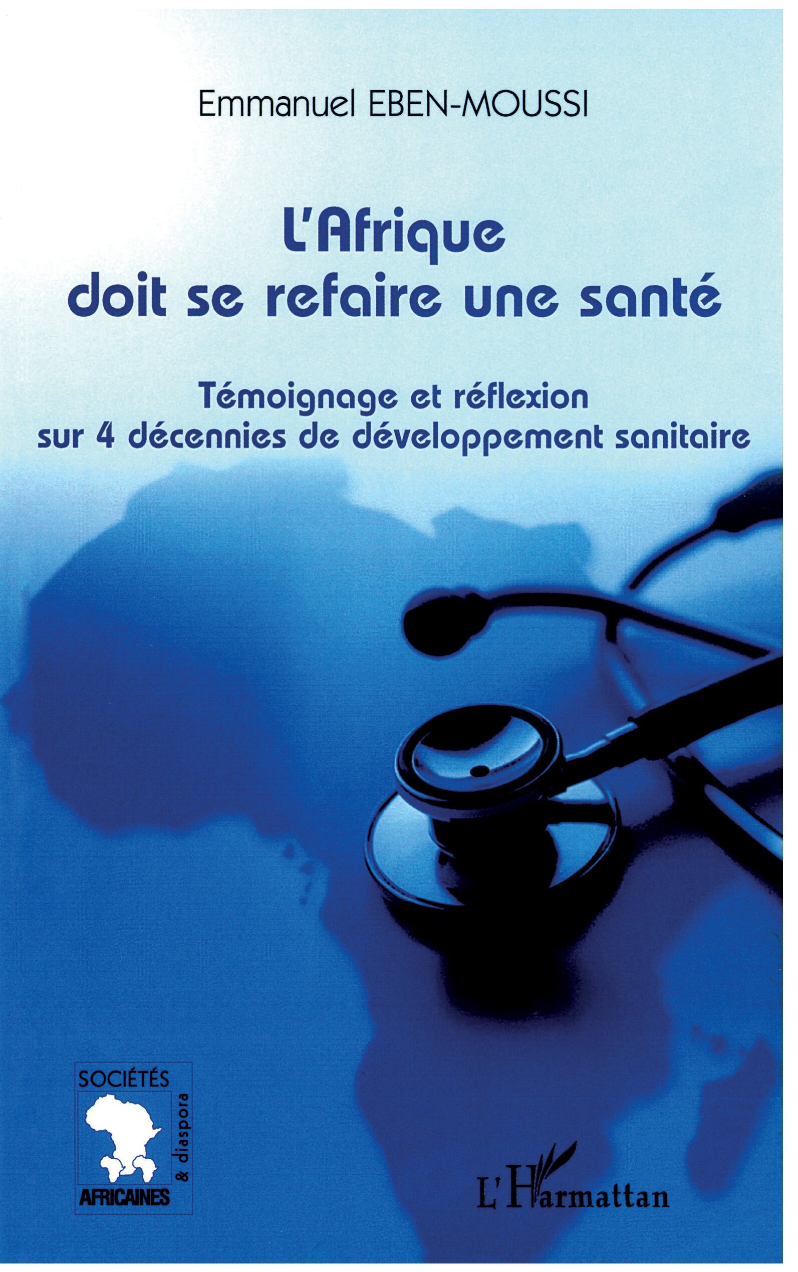 L'Afrique doit se refaire une santé, Témoignage et réflexion sur 4 décennies de développement sanitaire (9782296010390-front-cover)